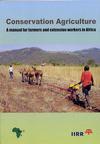 Conservation Agriculture: A manual for farmers and extension workers in Africa